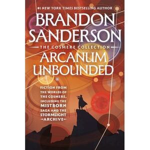 Arcanum Unbounded: The Cosmere Collection -- Brandon Sanderson